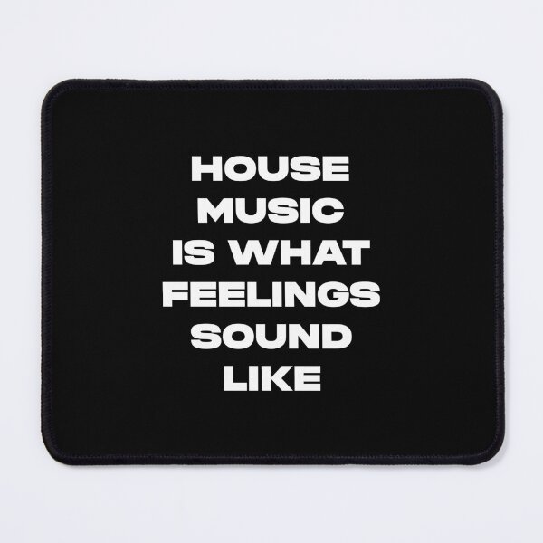 Item preview, House Music Is What Feelings Sounds Like designed and sold by FunkyRevolution.