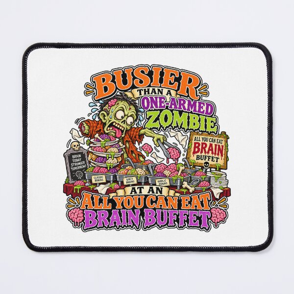 Item preview, BUSIER THAN A ONE-ARMED ZOMBIE AT AN ALL YOU CAN EAT BRAIN BUFFET designed and sold by WheelieGdArt.