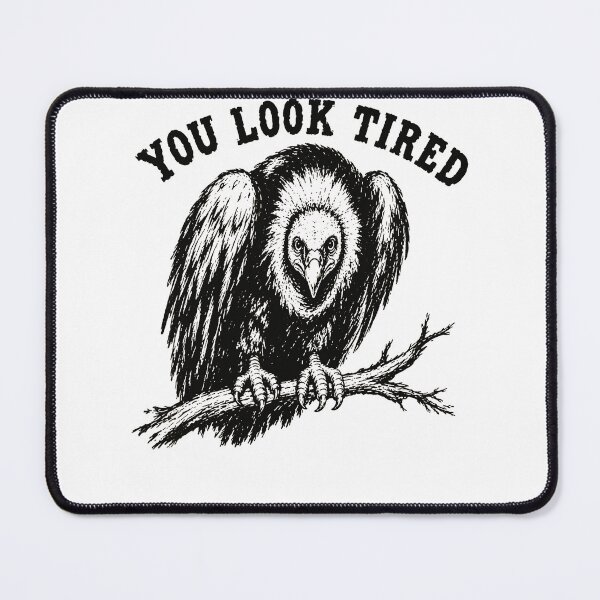 Item preview, You Look Tired Vulture Bird On Branch Dark Humor Tired Mood Fan Apparel designed and sold by slmfams.