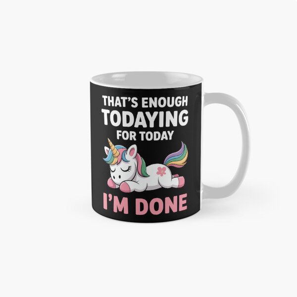 Item preview, That’s Enough Todaying for Today — I’m Done     designed and sold by jkrphoto.