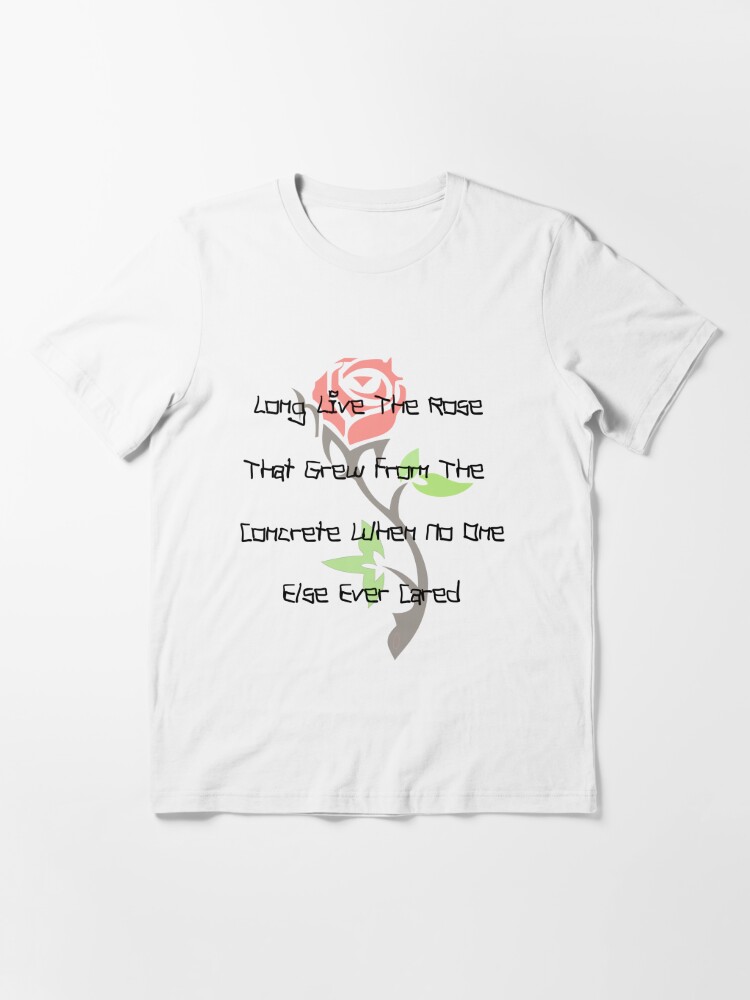 Es Lebe Die Rose Die Aus Dem Beton Wuchs Als Niemand Sonst Je Darauf Achtete T Shirt Von Donsean22 Redbubble