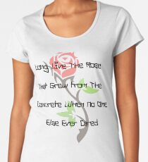 Es lebe die Rose, die aus dem Beton wuchs, als niemand sonst je darauf achtete Premium Rundhals-Shirt