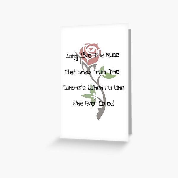 Long Live The Rose That Grew From The Concrete When No One Else Ever Cared Greeting Card