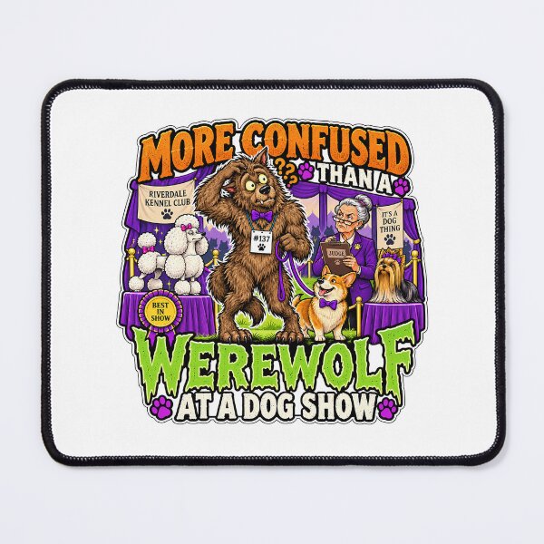 Item preview, MORE CONFUSED THAN A WEREWOLF AT A DOG SHOW designed and sold by WheelieGdArt.