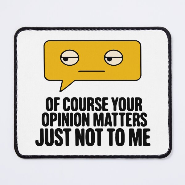 Item preview, Of course your opinion matters just not to me - funny sarcastic saying designed and sold by GagShots.