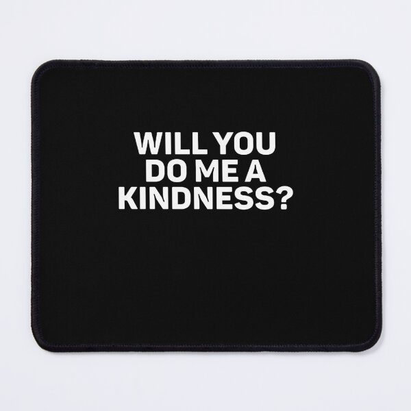 Item preview, Will You Do Me A Kindness designed and sold by weirdcountry.