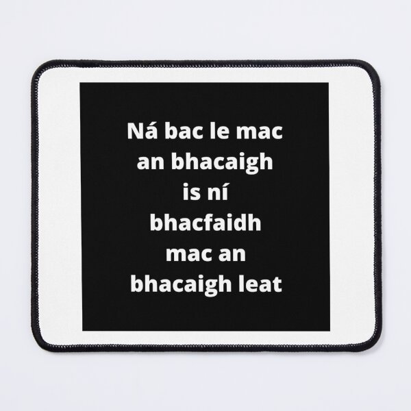 Item preview, Ná bac le mac an bhacaigh is ní bhacfaidh mac an bhacaigh leat (Mind your own business) - Minimalist Black & White Text Design designed and sold by fishpressink.