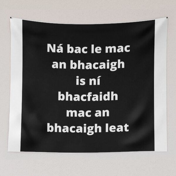 Item preview, Ná bac le mac an bhacaigh is ní bhacfaidh mac an bhacaigh leat (Mind your own business) - Minimalist Black & White Text Design designed and sold by fishpressink.