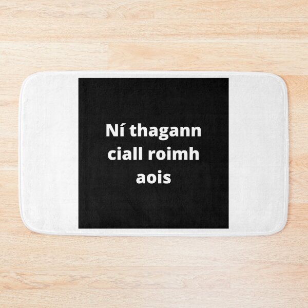 Item preview, Ní thagann ciall roimh aois (Wisdom does not come before age) - Minimalist Black & White Text Design designed and sold by fishpressink.