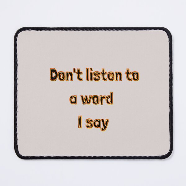 Item preview, Don’t listen to a word I say designed and sold by Stefrait-7.