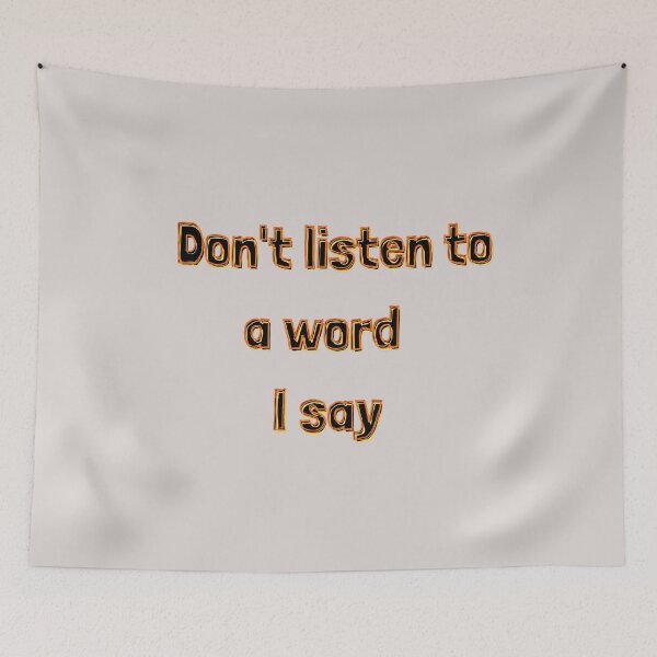 Item preview, Don’t listen to a word I say designed and sold by Stefrait-7.