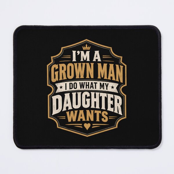 Item preview, Im A Grown Man I Do What My Daughter Wants Dad Daughter designed and sold by DemureArtsy.