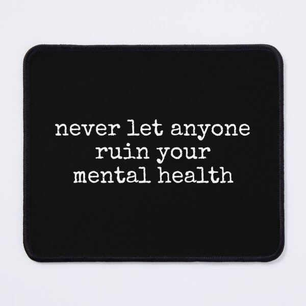 Item preview, Never Let Anyone Ruin Your Mental Health designed and sold by DemureArtsy.