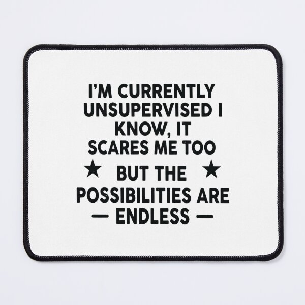 Item preview, I'm Currently Unsupervised I Know, It Scares Me Too, Funny Sarcastic designed and sold by CloudyPress.