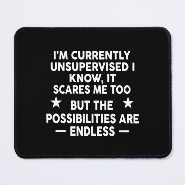 Item preview, I'm Currently Unsupervised I Know, It Scares Me Too, Funny Sarcastic designed and sold by CloudyPress.