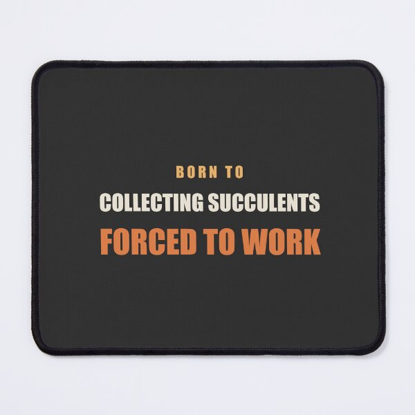 Item preview, Born To Collecting Succulents Forced To Work - Plant Parent designed and sold by RetroThreadWorks.