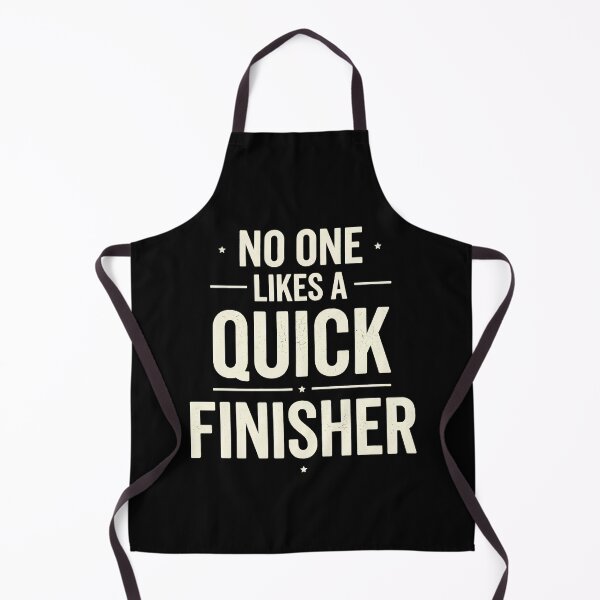 Item preview, No One Likes A Quick Finisher designed and sold by designstoriesMK.