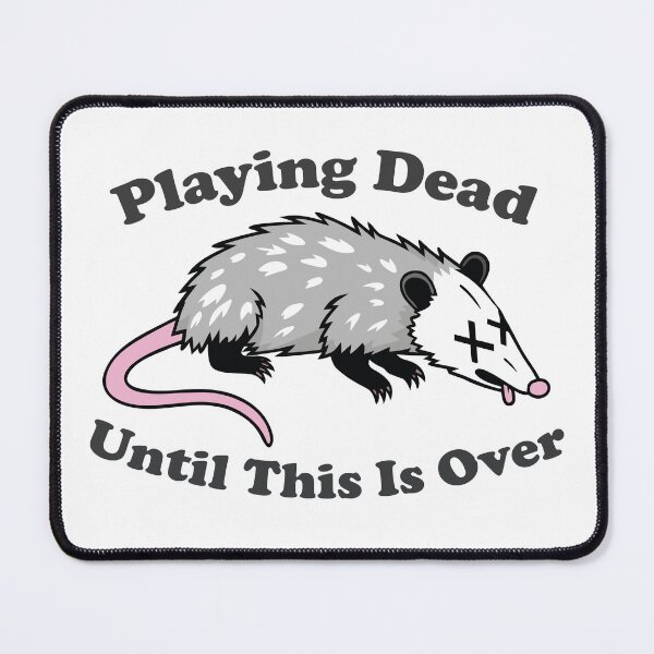 Item preview, Playing Dead Until This Is Over. funny opossum designed and sold by NPC-wear.