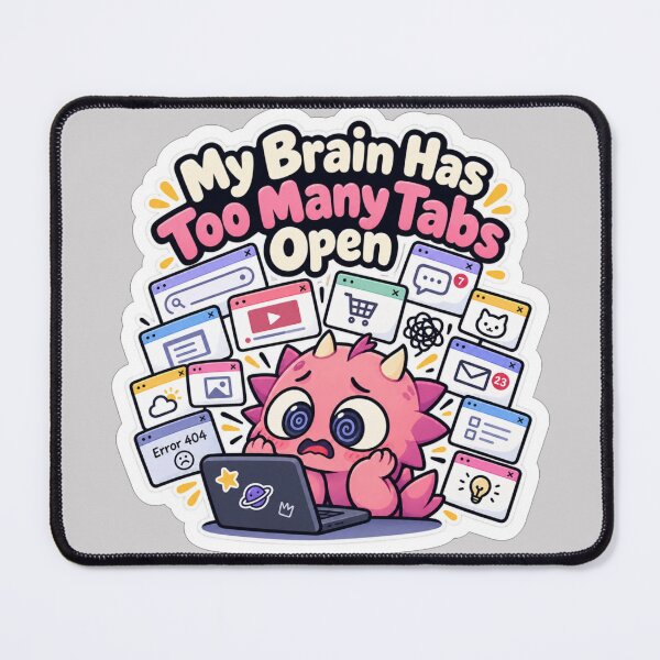 Item preview, My Brain Has Too Many Tabs designed and sold by NovaToons.