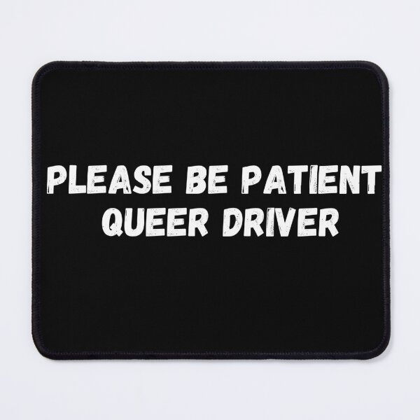 Item preview, Please Be Patient Pride Queer Driver - Belongs to Human Community designed and sold by CapriCreatives.