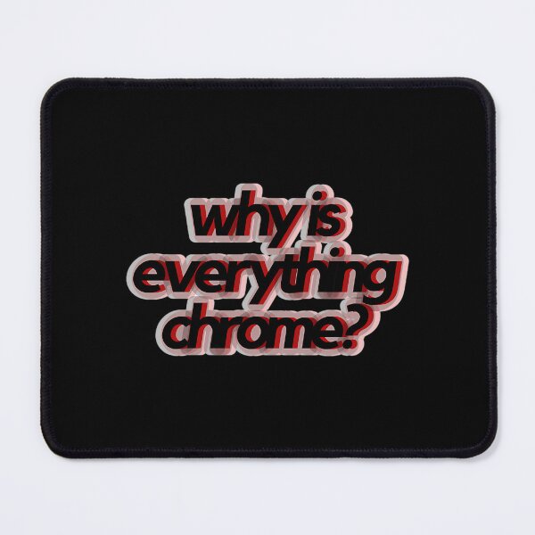 Item preview, Why Is Everything Chrome designed and sold by KheiroPrints.
