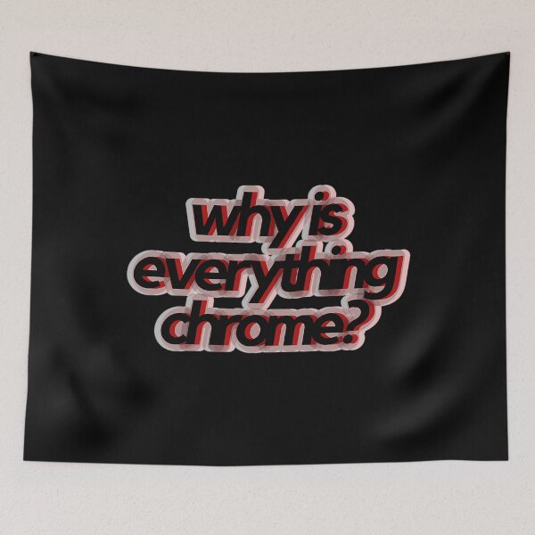 Item preview, Why Is Everything Chrome designed and sold by KheiroPrints.