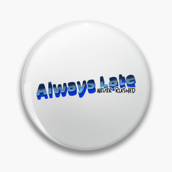 Item preview, Always Late - Never Rushed  designed and sold by CreationsbYKz.