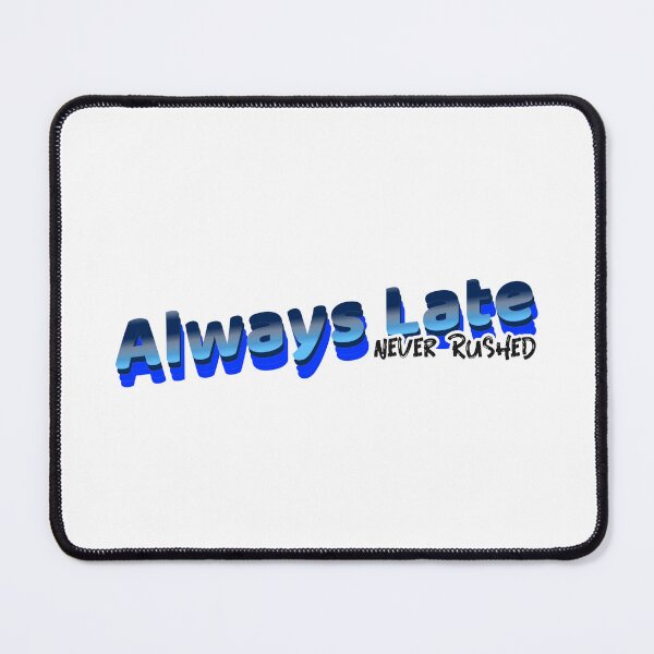 Item preview, Always Late - Never Rushed designed and sold by CreationsbYKz.