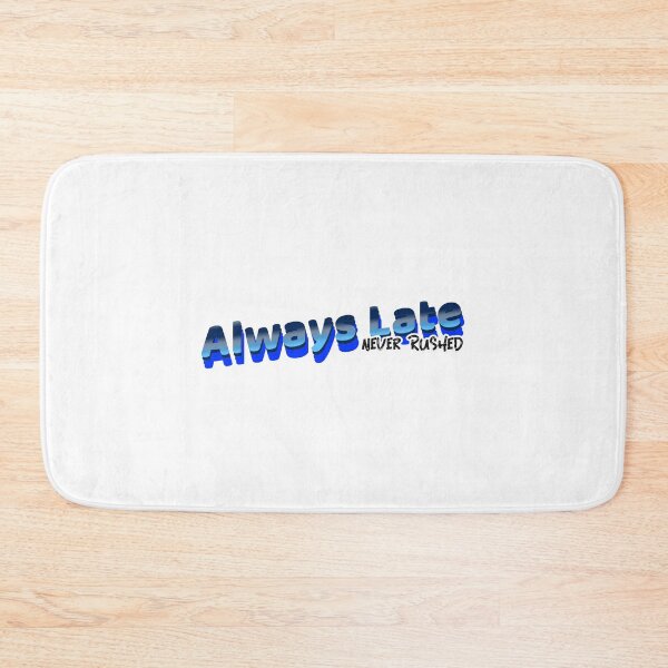 Item preview, Always Late - Never Rushed  designed and sold by CreationsbYKz.