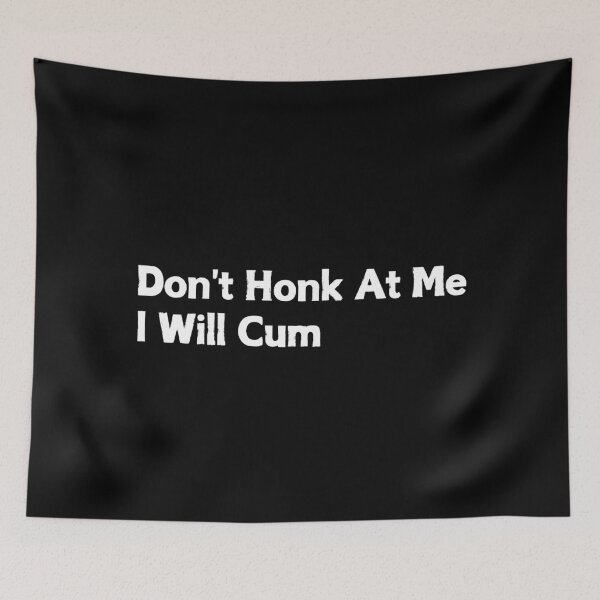 Item preview, Please Don't honk at me I'll cum - funny meme designed and sold by CapriCreatives.