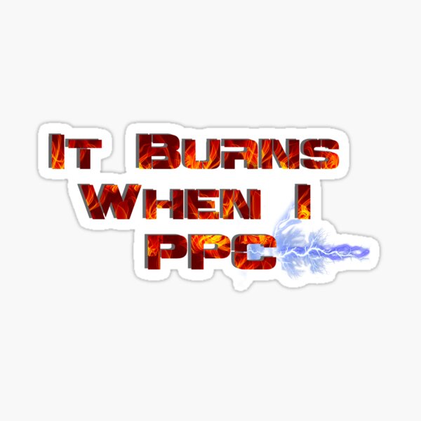 It Burns When I PPC Red Sticker