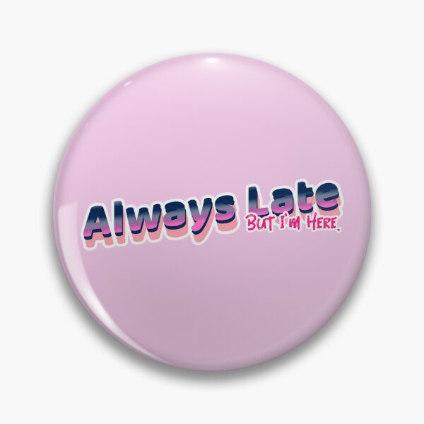 Item preview, Always Late - But I'm Here designed and sold by CreationsbYKz.