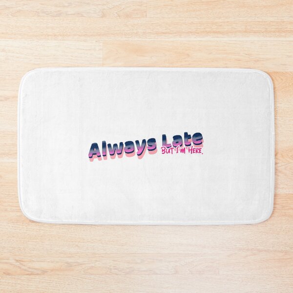 Item preview, Always Late - But I'm Here designed and sold by CreationsbYKz.