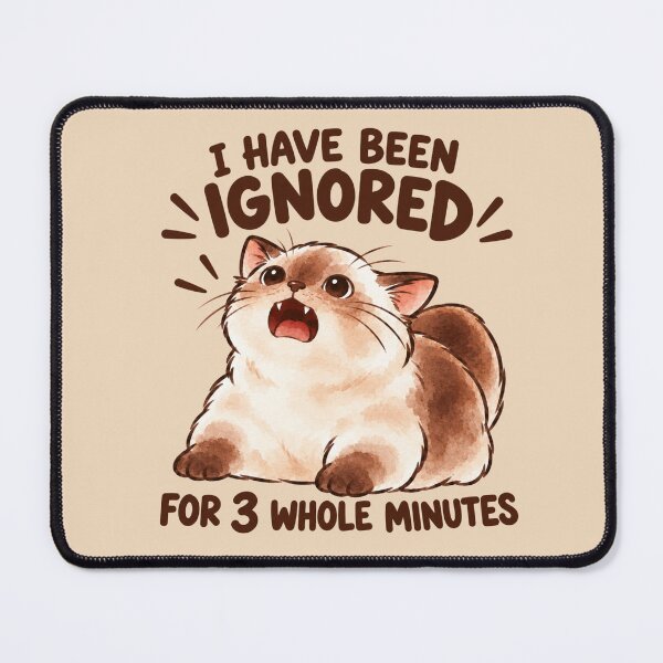Item preview, I Have Been Ignored for 3 Whole Minutes - Funny Ferdi Cat designed and sold by ZirionEstudio.