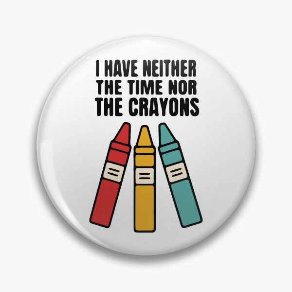 Item preview, I have neither the time nor the crayons - funny sarcastic explaining designed and sold by GagShots.