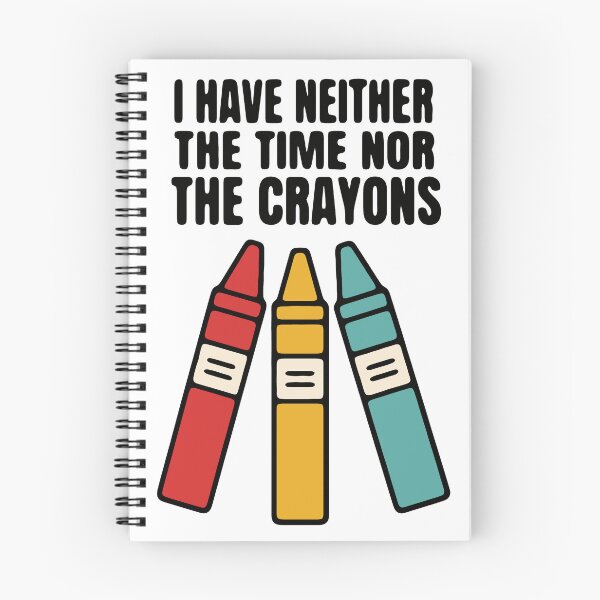 Item preview, I have neither the time nor the crayons - funny sarcastic explaining designed and sold by GagShots.