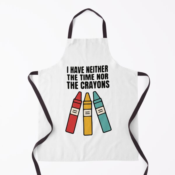 Item preview, I have neither the time nor the crayons - funny sarcastic explaining designed and sold by GagShots.