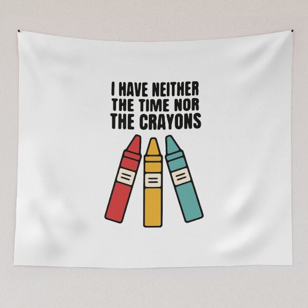 Item preview, I have neither the time nor the crayons - funny sarcastic explaining designed and sold by GagShots.