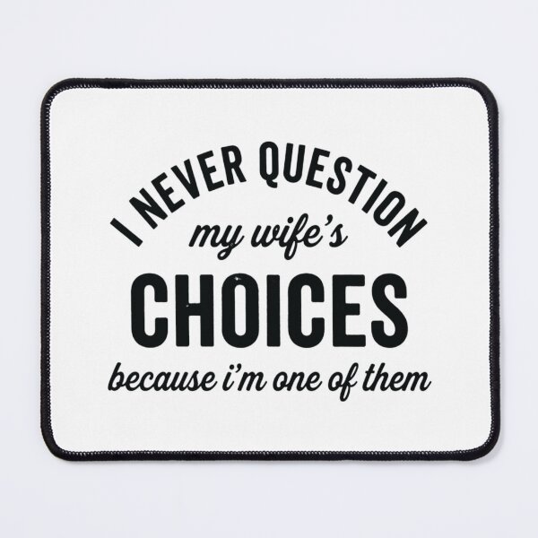 Item preview, I Never Question My Wifes Choices Because Im One Of Them, Funny Husband designed and sold by CloudyPress.
