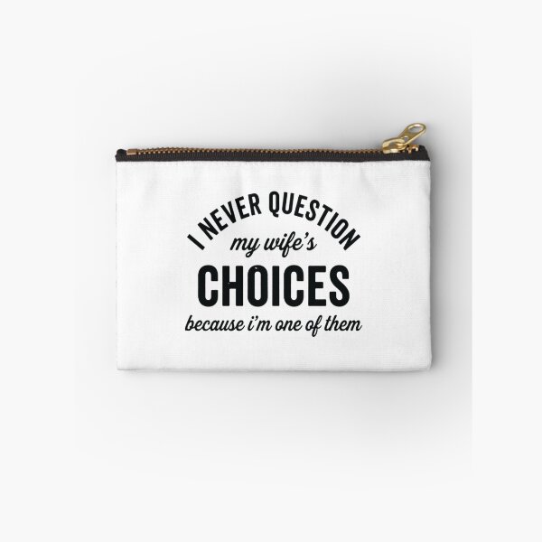 Item preview, I Never Question My Wifes Choices Because Im One Of Them, Funny Husband designed and sold by CloudyPress.