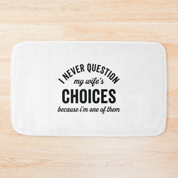 Item preview, I Never Question My Wifes Choices Because Im One Of Them, Funny Husband designed and sold by CloudyPress.