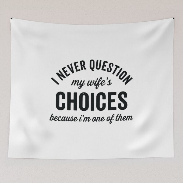 Item preview, I Never Question My Wifes Choices Because Im One Of Them, Funny Husband designed and sold by CloudyPress.