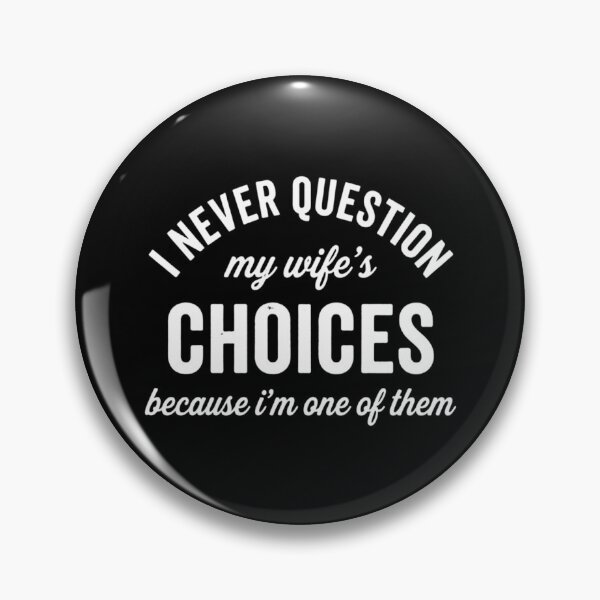 Item preview, I Never Question My Wifes Choices Because Im One Of Them, Funny Husband designed and sold by CloudyPress.