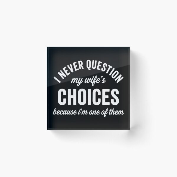 Item preview, I Never Question My Wifes Choices Because Im One Of Them, Funny Husband designed and sold by CloudyPress.