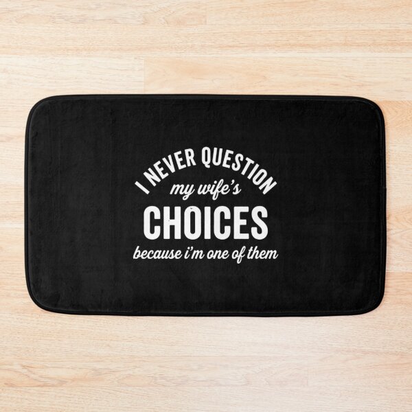 Item preview, I Never Question My Wifes Choices Because Im One Of Them, Funny Husband designed and sold by CloudyPress.
