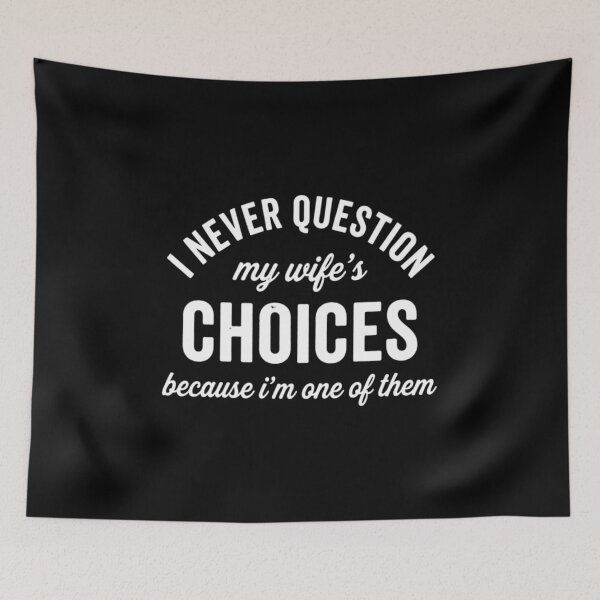Item preview, I Never Question My Wifes Choices Because Im One Of Them, Funny Husband designed and sold by CloudyPress.