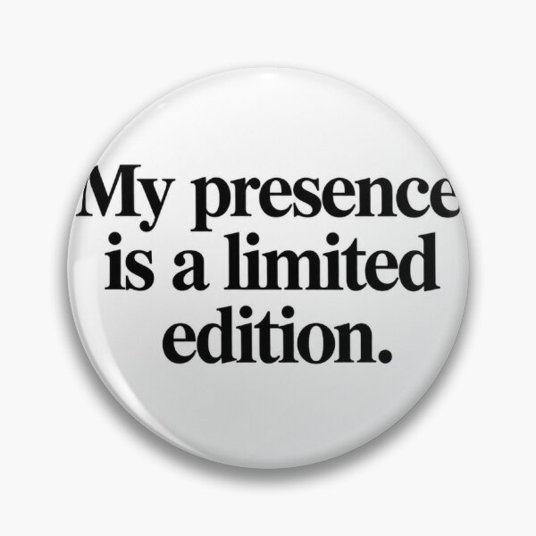 Item preview, My presence is a limited edition. designed and sold by stickermaker193.