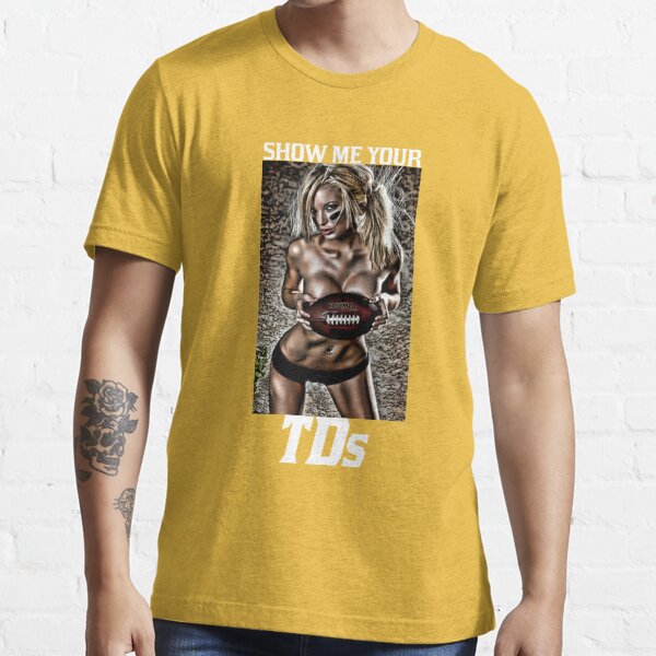 Show Me Your Tds Funny Football Shirt T-Shirt Unisex Sweatshirt -  AnniversaryTrending