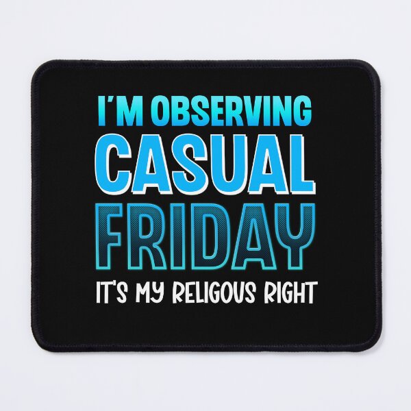 Item preview, I'm Observing Casual Friday It's My Religious Right Work Humo designed and sold by Say It With Ink.