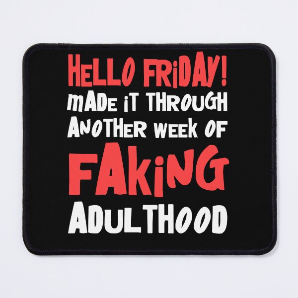 Item preview, Hello Friday Made It Through Another Week Of Faking Adulthood designed and sold by Say It With Ink.